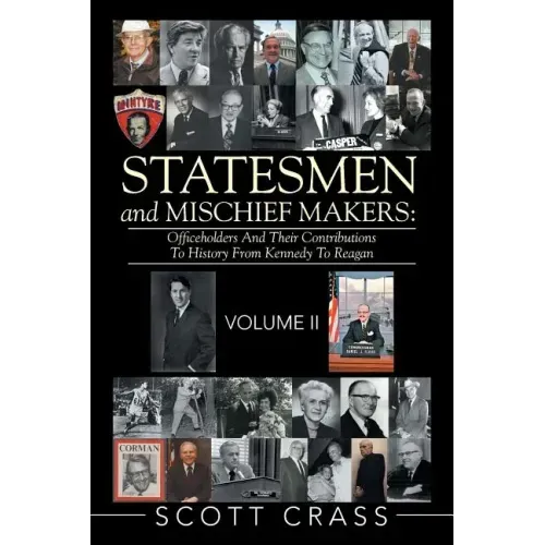 Statesmen and Mischief Makers: Officeholders and Their Contributions to History from Kennedy to Reagan