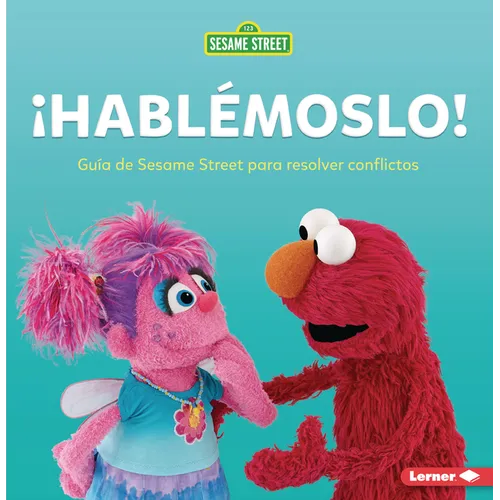 ¡Hablémoslo! (Let's Talk about It!): Guía de Sesame Street (R) Para Resolver Conflictos (a Sesame Street (R) Guide to Resolving Conflict)