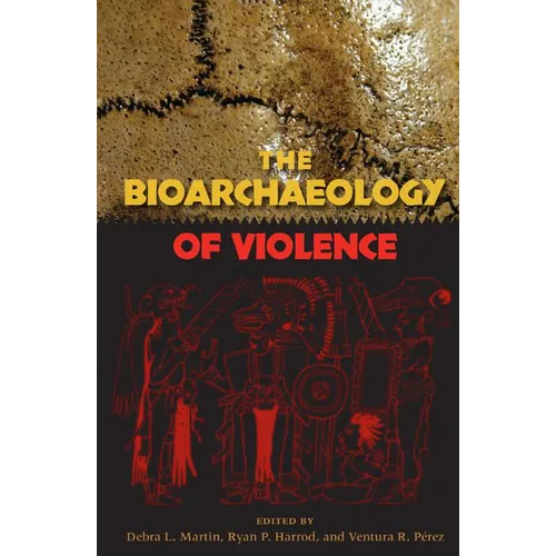 The Bioarchaeology of Violence
