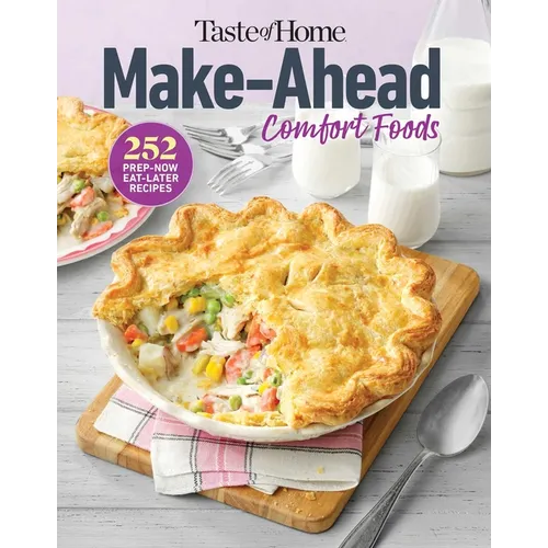 Taste of Home Make Ahead Comfort Foods: 252 Recipes, Prep-Now Eat-Later, Freezer-Friendly