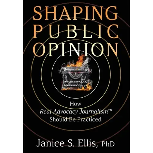 Shaping Public Opinion: How Real Advocacy Journalism(TM) Should Be Practiced