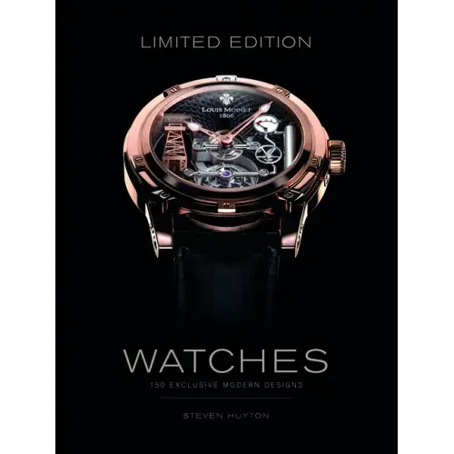 Limited Edition Watches: 150 Exclusive Modern Designs