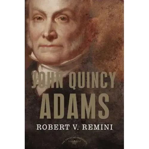 John Quincy Adams: The American Presidents Series: The 6th President, 1825-1829