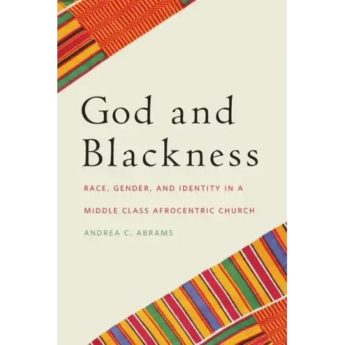God and Blackness: Race, Gender, and Identity in a Middle Class Afrocentric Church
