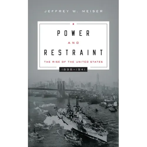 Power and Restraint: The Rise of the United States, 1898-1941