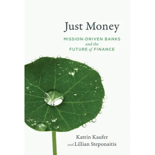 Just Money: Mission-Driven Banks and the Future of Finance
