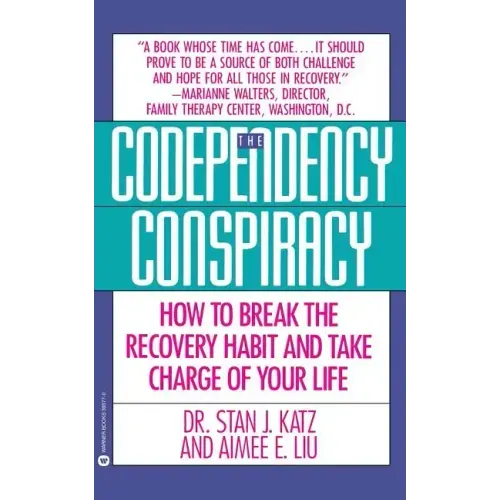 Codependency Conspiracy: How to Break the Recovery Habit and Take Charge Ofyour Life