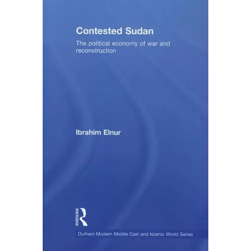 Contested Sudan: The Political Economy of War and Reconstruction
