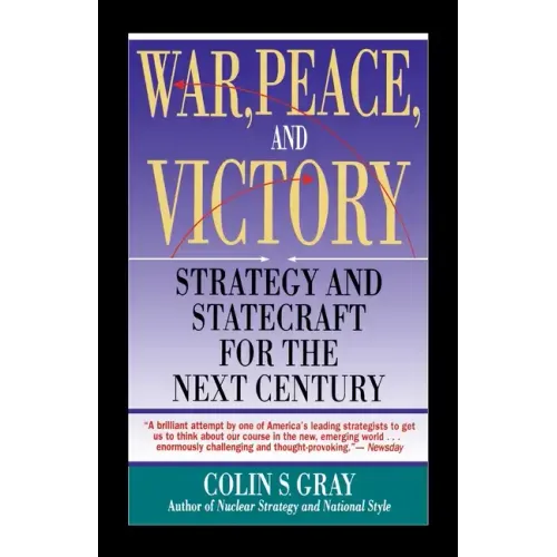 War, Peace and Victory: Strategy and Statecraft for the Next Century