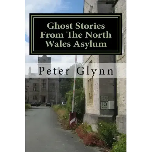 Ghost Stories From The North Wales Asylum: A Personal Collection