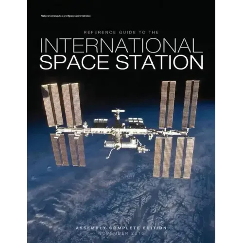 Reference Guide to the International Space Station: Assembly Complete Edition
