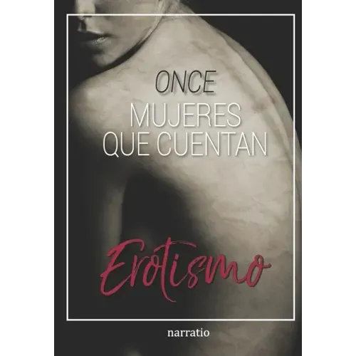 ONCE mujeres que cuentan Erotismo