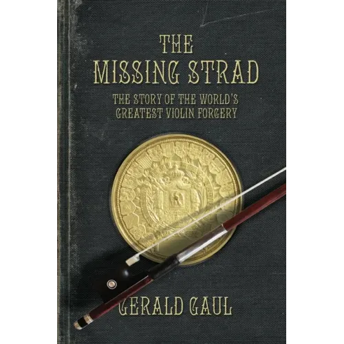The Missing Strad: The Story of the World's Greatest Violin Forgery