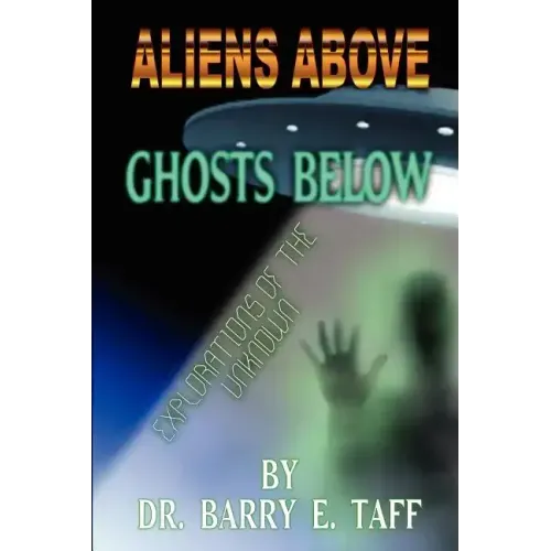 Aliens Above, Ghosts Below: Explorations of the Unkown