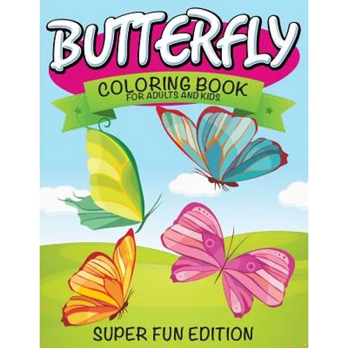 Butterfly Coloring Book For Adults and Kids: Super Fun Edition