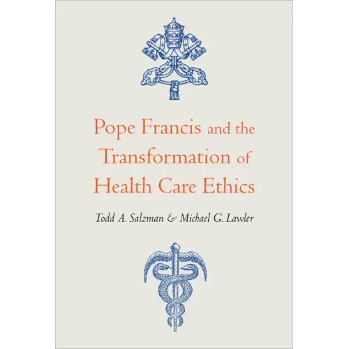Pope Francis and the Transformation of Health Care Ethics