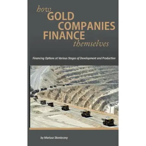 How Gold Companies Finance Themselves: Financing Options at Various Stages of Development and Production