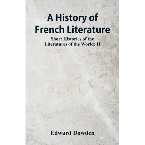A History of French Literature: Short Histories of the Literatures of the World: II