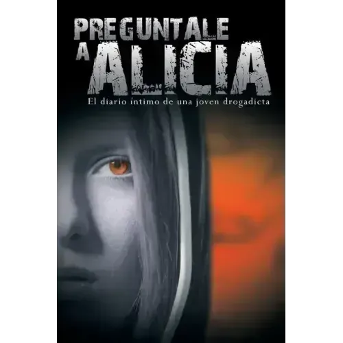 Preguntale a Alicia: El Diario Intimo de Una Joven Drogadicta