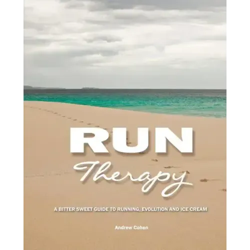 Run Therapy: A Bitter Sweet Guide to Running, Evolution and Ice Cream