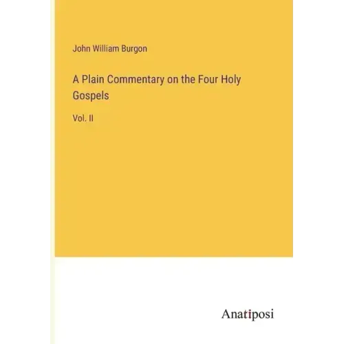 A Plain Commentary on the Four Holy Gospels: Vol. II