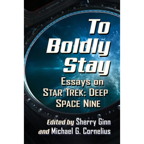 To Boldly Stay: Essays on Star Trek: Deep Space Nine