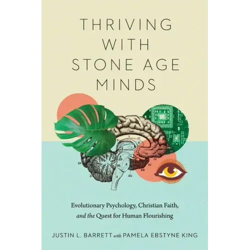 Thriving with Stone Age Minds: Evolutionary Psychology, Christian Faith, and the Quest for Human Flourishing