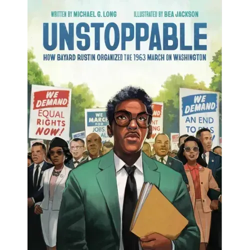 Unstoppable: How Bayard Rustin Organized the 1963 March on Washington