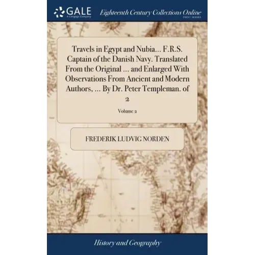 Travels in Egypt and Nubia... F.R.S. Captain of the Danish Navy. Translated From the Original ... and Enlarged With Observations From Ancient and Mode