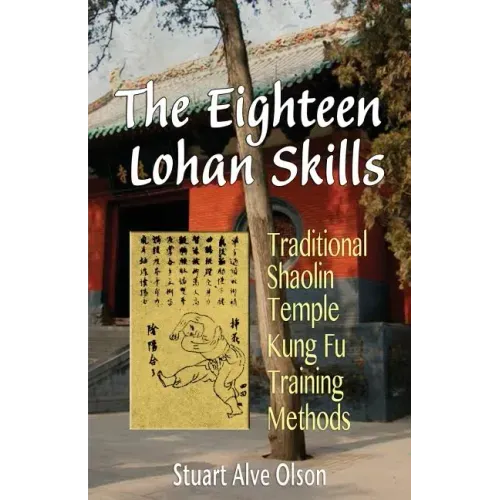 The Eighteen Lohan Skills: Traditional Shaolin Temple Kung Fu Training Methods