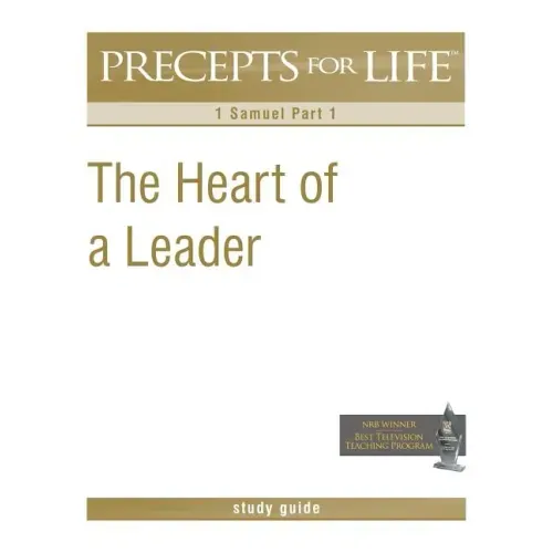 Precepts for Life Study Guide: The Heart of a Leader (1 Samuel Part 1)