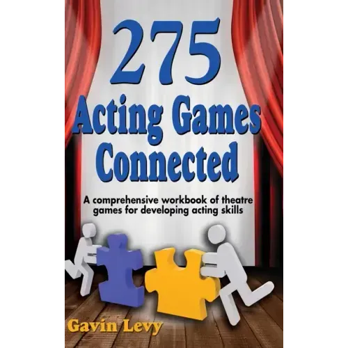 275 Acting Games! Connected: A Comprehensive Workbook of Theatre Games for Developing Acting Skills