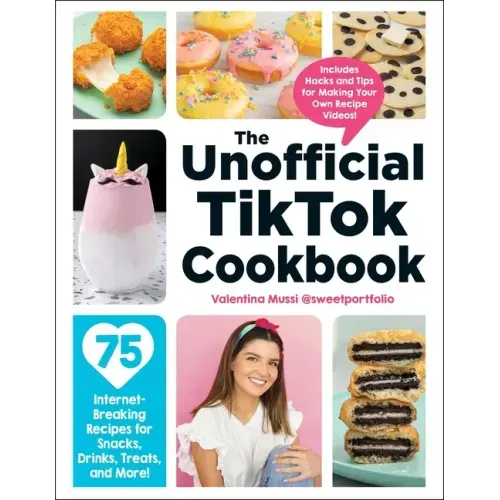 The Unofficial Tiktok Cookbook: 75 Internet-Breaking Recipes for Snacks, Drinks, Treats, and More!