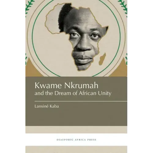 Kwame Nkrumah and the Dream of African Unity