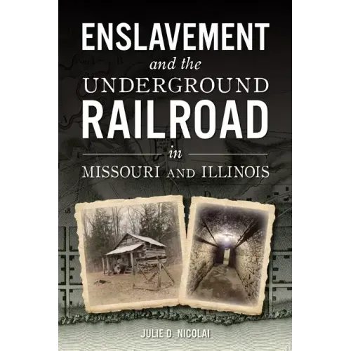 Enslavement and the Underground Railroad in Missouri and Illinois