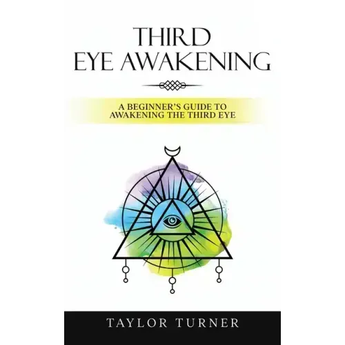 Third Eye Awakening: A Beginner's Guide to Awakening the Third Eye