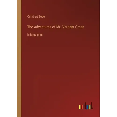 The Adventures of Mr. Verdant Green: in large print