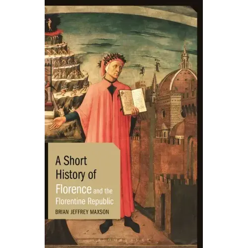 A Short History of Florence and the Florentine Republic