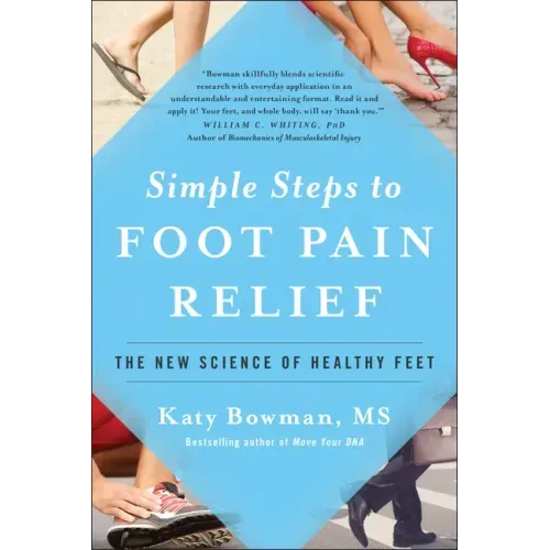 Simple Steps to Foot Pain Relief: The New Science of Healthy Feet