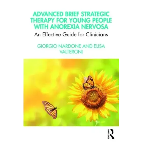 Advanced Brief Strategic Therapy for Young People with Anorexia Nervosa: An Effective Guide for Clinicians