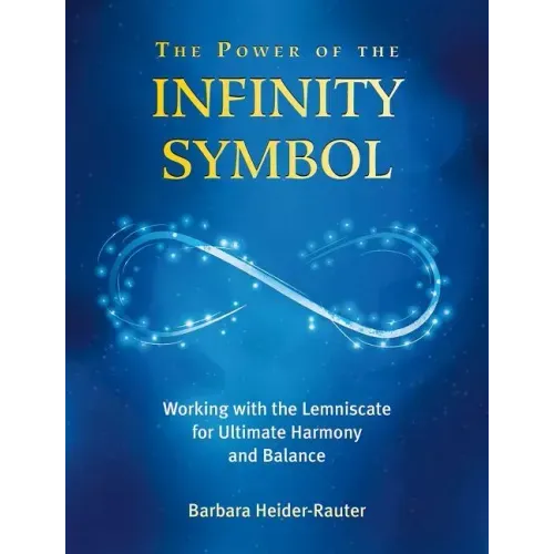The Power of the Infinity Symbol: Working with the Lemniscate for Ultimate Harmony and Balance