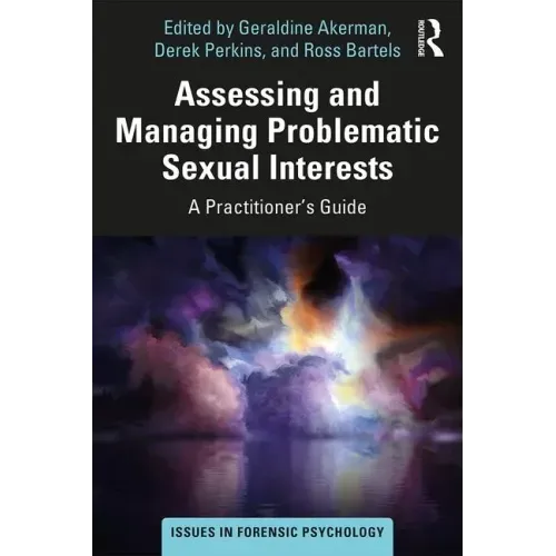 Assessing and Managing Problematic Sexual Interests: A Practitioner's Guide