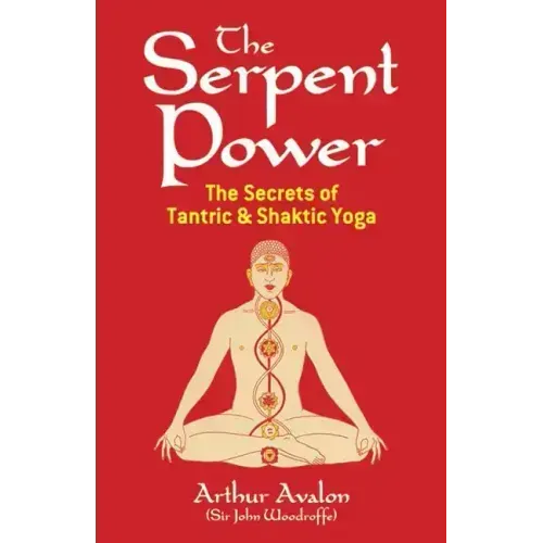 The Serpent Power: The Secrets of Tantric and Shaktic Yoga
