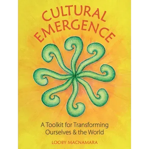 Cultural Emergence: A Toolkit for Transforming Ourselves and the World