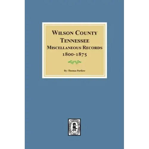 Wilson County, Tennessee Miscellaneous Records, 1800-1875.