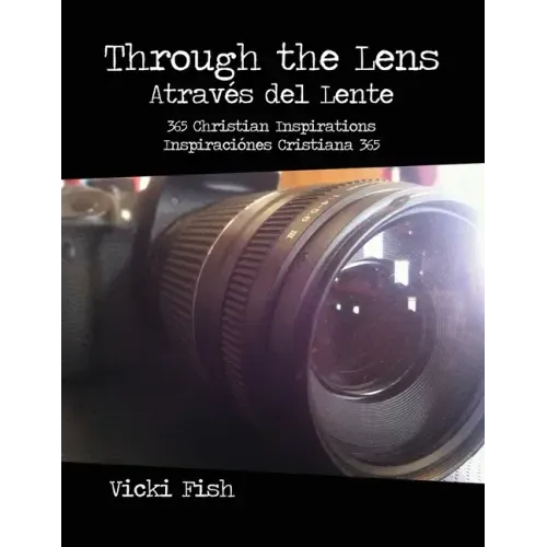 Through the Lens / Através del Lente: 365 Christian Inspirations / Inspiraciónes Cristiana 365