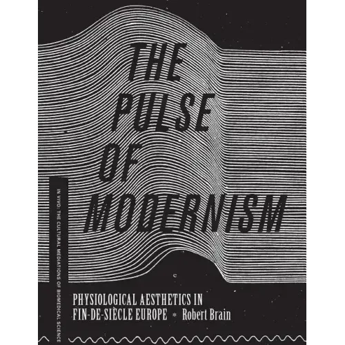 The Pulse of Modernism: Physiological Aesthetics in Fin-de-Siècle Europe