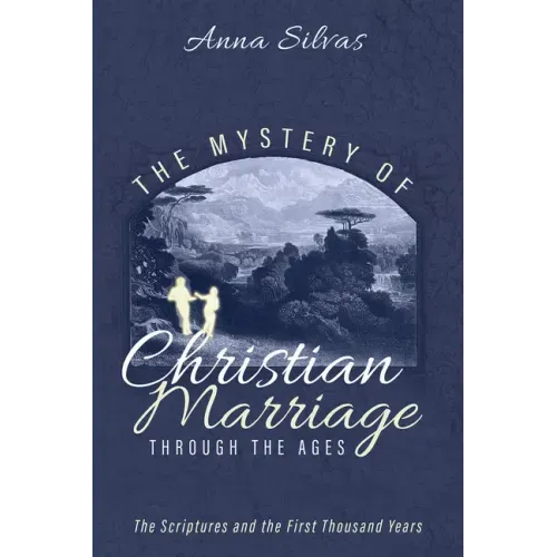The Mystery of Christian Marriage Through the Ages: The Scriptures and the First Thousand Years