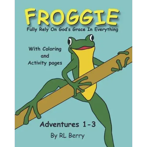 Froggie Adventures 1-3 Coloring and Activity Book: Fully Rely On God's Grace In Everything