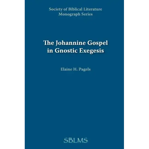 The Johannine Gospel in Gnostic Exegesis: Heracleon's Commentary on John